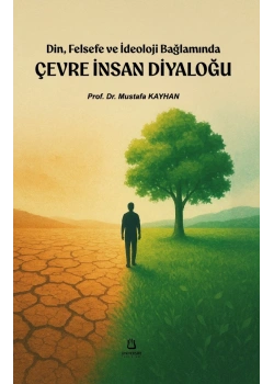 Din Felsefe İdeoloji Bağlamında Çevre İnsan Diyaloğu Prof.Dr.Mustafa Kayhan Üniversite