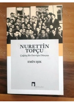 Nurettin Topçu Çağdaş Bir Dervişin Dünyası Emin Işık Dergah