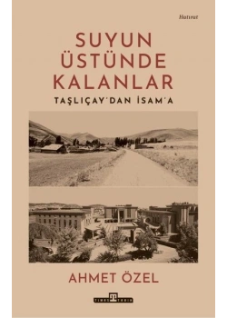 Suyun Üstünde Kalanlar Taşlıçaydan İsama Ahmet Özel Timaş