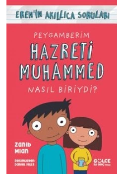 Peygamberim Hazreti Muhammed Nasıl Biriydi?;Erenin Akıllıca Soruları Zanib Mian Gülce