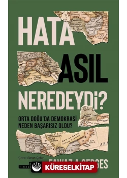 Hata Asıl Neredeydi?;Orta Doğuda Demokrasi Neden Başarısız Oldu? Fawaz A. Gerges Timaş