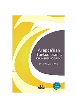 Arapçadan Türkçeleşmiş Kelimeler Sözlüğü - Ensar