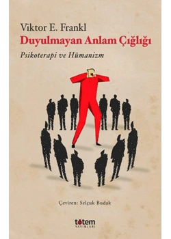 Duyulmayan Anlam Çığlığı Viktor E.Frankl Totem Yayınları