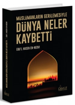 Müslümanların Gerilemesiyle Dünya Neler Kaybetti.Ebul Hasen Ennedvi