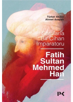 Sorularla Bir Cihan Imparatoru Fatih Sultan Mehmed Han T. Akinci Profil