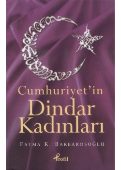 Cumhuriyetin Dindar Kadinlari Fatma Barbarosoğlu Profil Yayınları