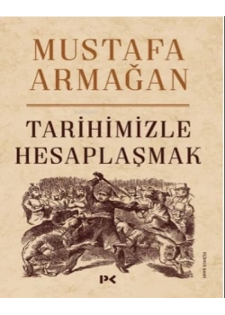 Tarihimizle Hesaplaşmak - Mustafa Armağan Profil Yayınları
