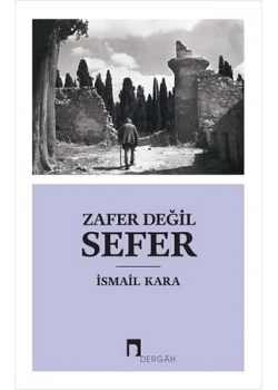 Zafer Değil Sefer  İsmail Kara  Dergah
