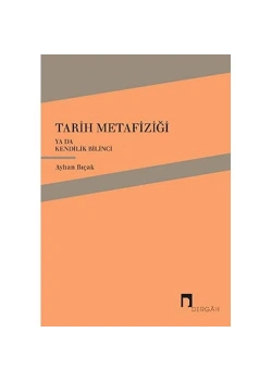 Tarih Metafiziği Yada Kendilik Bilinci   Ayhan Bıçak