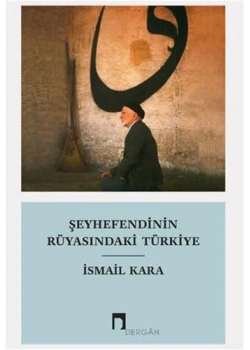 Şeyhefendinin Rüyasındaki Türkiye. İsmail Kara