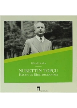 Nurettin Topçu Hayatı Ve Bibliyografisi  İsmail Kara  Dergah Yayın