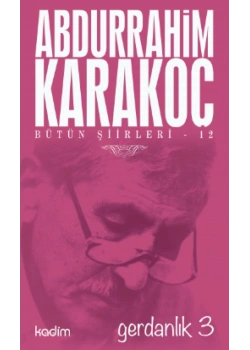 Bütün Şiirleri-12   Gerdanlık-3  Abdurrahim Karakoç