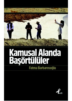Kamusal Alanda Başörtülüler Fatma Barbarosoğlu Profil