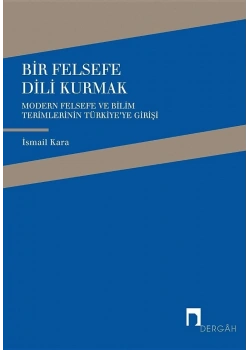 Bir Felsefe Dili Kurmak - İsmail Kara - Dergah