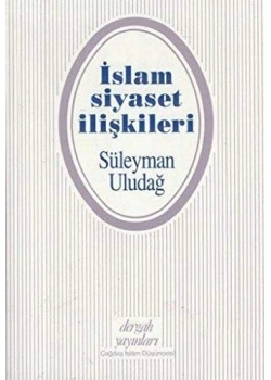 İslam Siyaset İlişkileri - Süleyman Uludağ - Dergah