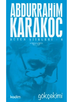 Bütün Şiirleri-6  Gökçekimi  Abdurrahim Karakoç   Kadim