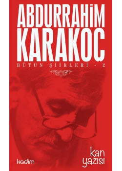 Bütün Şiirleri -2 Kan Yazısı Abdurrahim Karakoç Kadim