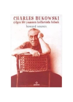 Charles Bukowski Çilgin Bir Yaşamin Kollarinda Tutsak Parantez