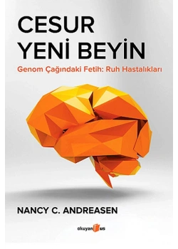 Cesur Yeni Beyin Genom Çağındaki Fetih-Ruh Hastalıkları  Nancy Andreasen