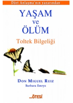 Yaşam Ve Ölüm Toltek Bilgeliği Don Mıguel Ruız Ötesi Yayın