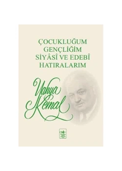 Çocukluğum Gençliğim Siyasi Ve Edebi Hatıralarım / Yahya Kemal