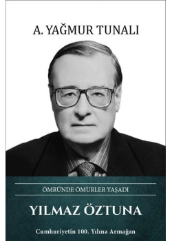 Yılmaz Öztuna Ömründe Ömürler Yaşadı  Y.Tunalı Türk Kültürüne Hizmet Vakfı