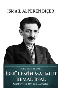 İbnülemin Mahmut Kemal İnal Beyefendiye Dair İ.Alperen Biçer Türk Kültürüne Hizmet Vakfı