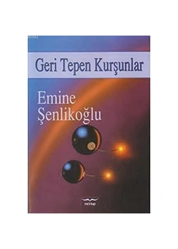 Geri Tepen Kurşunlar / Emine Şenlikoğlu Mektup