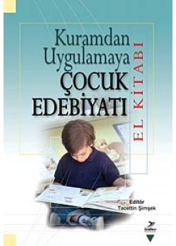 Kuramdan Uygulamaya Çocuk Edebiyatı El Kitabı