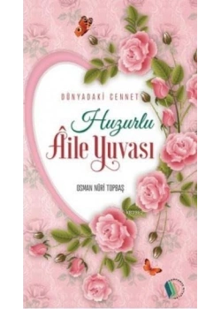 Huzurlu Aile Yuvası. O.Nuri Topbaş Erkam