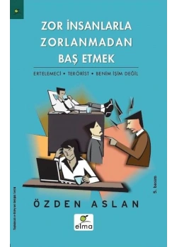 Zor İnsanlarla Zorlanmadan Baş Etmek / Elma Yay.
