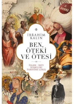 Ben Öteki Ve Ötesi İslam Batı İlişkileri Tarihine Giriş-İbrahim Kalın-İnsan