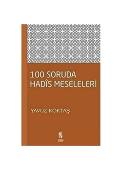 100 Soruda Hadis Meseleleri. Yavuz Köktaş