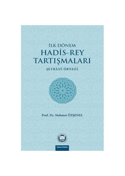 İlk Dönem Hadis-Rey Tartışmaları.Şeybani Örneği