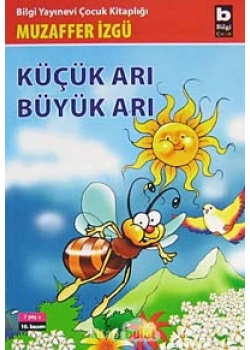 Küçük Arı Büyük Arı / Muzaffer İzgü Bilgi Yayın