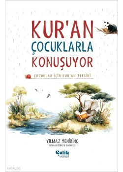 Kuran Çocuklarla Konuşuyor Çocuklar İçin Kuran Tefsiri Yılmaz Yenidinç Çelik Yayın