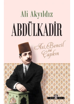 Abdülkadir-Asi Bencil Ve Çapkın Ali Akyıldız Timaş