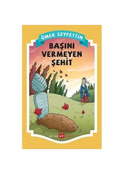 Başını Vermeyen Şehit  Ömer Seyfettin  Beyan