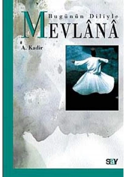 Bugünün Diliyle Mevlana  A.Kadir  Say
