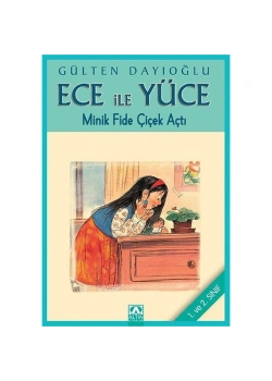 ECE YÜCE MİNİK FİDE ÇİÇEK AÇTI / G.DAYIOĞLU ALTIN KİTAPLAR Y