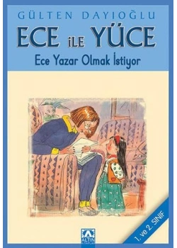 ECE YÜCE  ECE YAZAR OLMAK İSTİYOR / G.DAYIOĞLU ALTIN KİTAPLA