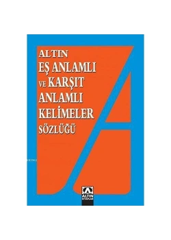 Altın Eş Anlamli Ve Karşit Anlamli Keli̇Meler Sözlüğü