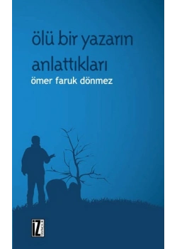 Ölü Bir Yazarın Anlattıkları  Ömer Faruk Dönmez İz Yayıncılık