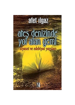 Ateş Denizinde Yol Alan Gemi / Afet Ilgaz  İz Yay