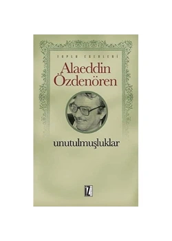 Unutulmuşluklar Alaeddin Özdenören  İz.