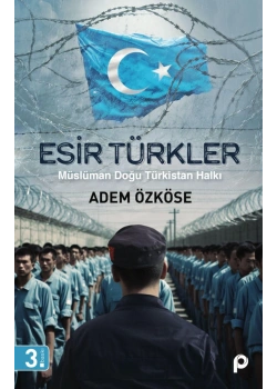 Esir Türkler Müslüman Doğu Türkistan Halki Adem Özköse Pinar Yayın