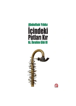 İçindeki Putları Kır Hz.İbrahim Gibi Ol Abdullah Yıldız