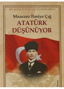 Atatürk Düşünüyor. Muazzez İlmiye Çığ