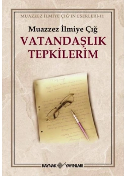 Vatandaşlık Tepkilerim. Muazzez İlmiye Çığ