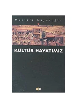 Kültür Hayatımız. Mustafa Miyasoğlu Akçağ